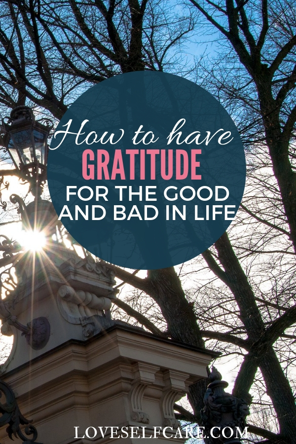 How to Have Gratitude for the Good and Bad in Life - Is it possible to be grateful for bad things that happen to you? Ways to change your viewpoint on what is considered good and bad in life. And, how to have gratitude for both. #gratitude #loveselfcare.com https://loveselfcare.com/how-have-gratitude-for-good-and-bad-in-life/