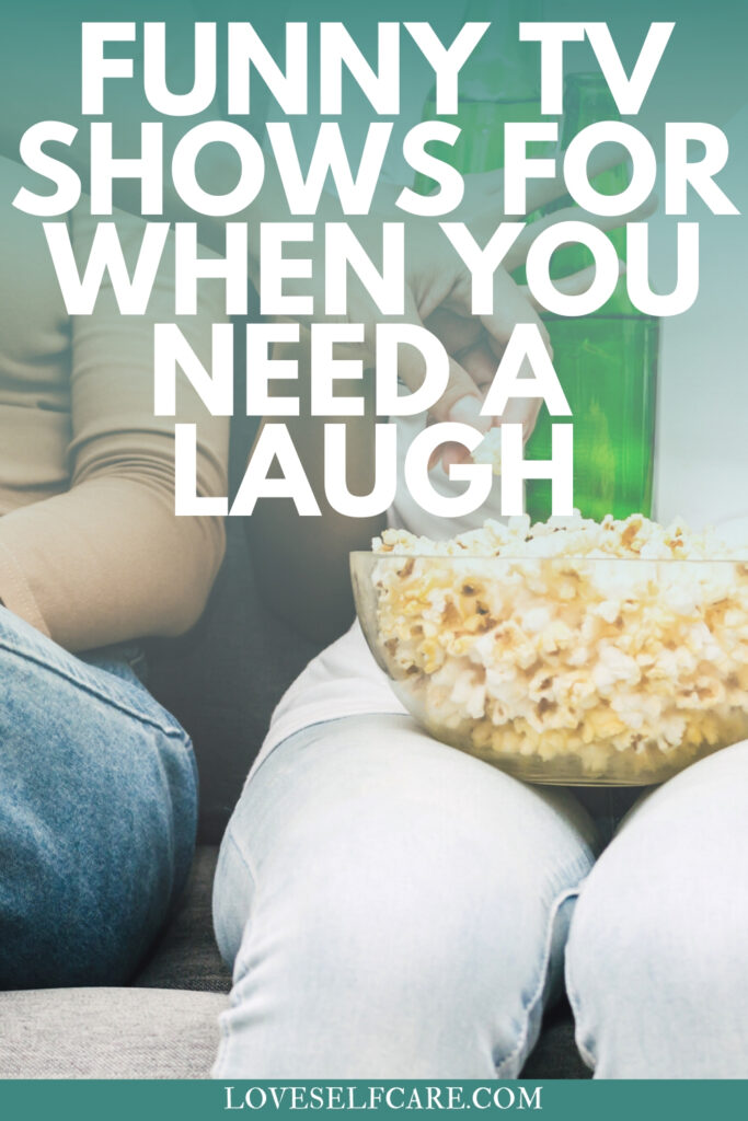 Funny TV Shows For When You Need a Laugh - Loveselfcare